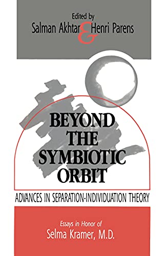 Stock image for Beyond the Symbiotic Orbit : Advances in Separation-Individuation Theory: Essays in Honor of Selma Kramer, MD for sale by Better World Books