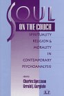 Beispielbild fr Soul on the Couch : Spirituality, Religion, and Morality in Contemporary Psychoanalysis zum Verkauf von Better World Books