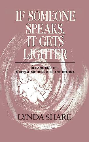 Beispielbild fr If Someone Speaks, It Gets Lighter : Dreams and the Reconstruction of Infant Trauma zum Verkauf von Better World Books