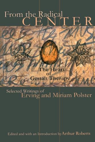 

From the Radical Center: The Heart of Gestalt Therapy