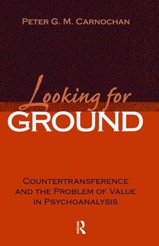 Looking for Ground: Countertransference and the Problem of Value in Psychoanalysis (Relational Pe...