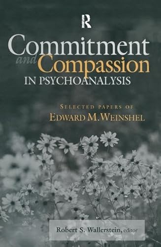 Imagen de archivo de Commitment and Compassion in Psychoanalysis: Selected Papers of Edward M. Weinshel a la venta por HPB-Red