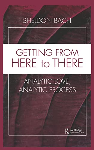 9780881634396: Getting From Here to There: Analytic Love, Analytic Process: 32 (Relational Perspectives Book Series)
