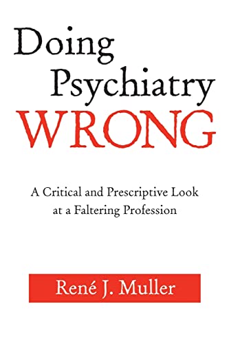 Stock image for Doing Psychiatry Wrong: A Critical and Prescriptive Look at a Faltering Profession for sale by The Bookseller