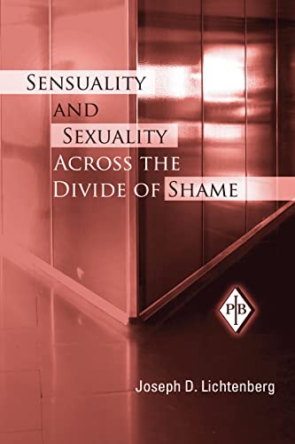 Sensuality And Sexuality Across The Divide Of Shame - Lichtenberg, Joseph D.