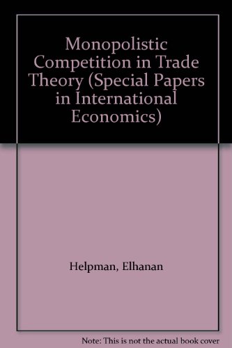 Monopolistic Competition in Trade Theory (SPECIAL PAPERS IN INTERNATIONAL ECONOMICS) (9780881650839) by Helpman, Elhanan