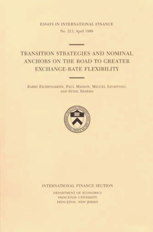 Transition Strategies and Nominal Anchors on the Road to Greater Exchange-Rate Flexibility (Essays in International Economics) (9780881651201) by Eichengreen, Barry J.; Masson, Paul; Savastano, Miguel; Sharma, Sunil
