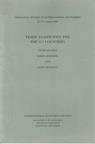 Trade Elasticities for the G-7 Countries (Princeton Studies in International Economics) (9780881652598) by Hooper, Peter; Johnson, Karen; Marquez, Jaime R.