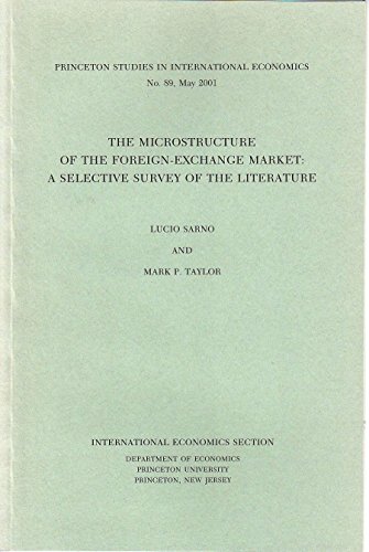 The Microstructure of the Foreign-Exchange Market: A Selective Survey of the Literature (Princeton Studies in International Economics) (9780881652611) by Sarno, Lucio; Taylor, Mark P.