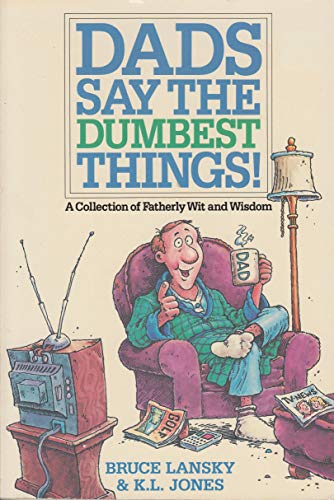 Imagen de archivo de Dads say the dumbest things: A collection of fatherly wit and wisdom a la venta por Wonder Book