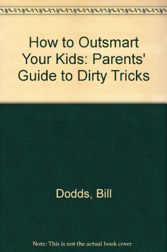 Imagen de archivo de How to Outsmart Your Kids : The Parents Guide to Dirty Tricks a la venta por Better World Books