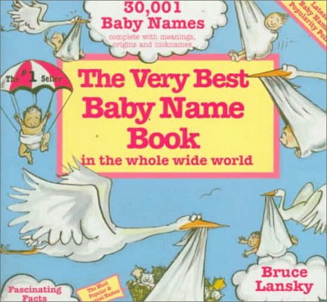 Stock image for Very Best Baby Name Book In The Whole Wide World: 30,001 Baby Names Complete With Meanings, Origins and Nicknames: Most Popular & Unusual Names for sale by a2zbooks