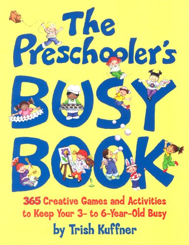 9780881663518: Kuffner, T: Preschooler's Busy Book: 365 Creative Games and Activities to Occupy Your 3 to 6 Year-old