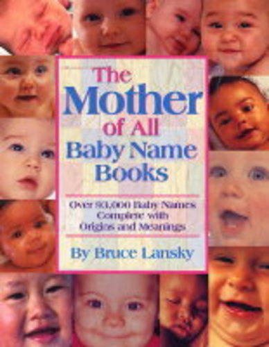 Stock image for The Mother of All Baby Name Books : Over 94,000 Names Complete with Origins and Meanings for sale by Better World Books: West