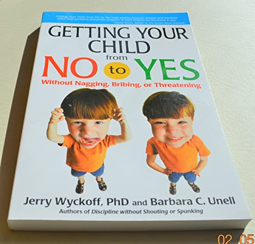 Stock image for Getting Your Child from No to Yes: Without Nagging, Bribing or Threatening for sale by Goldstone Books