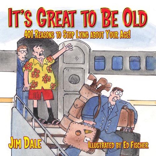 Stock image for It's Great to Be Old: 401 Reasons to Stop Lying About Your Age for sale by Wonder Book