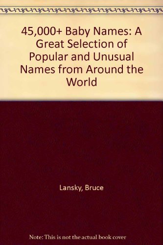 45,000+ Baby Names: Forty-Five Thousand Plus Baby Names (9780881664782) by LANSKY BRUCE