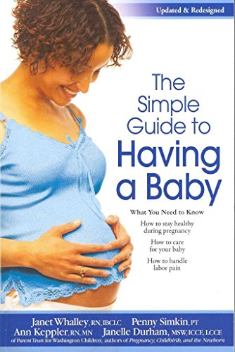 The Simple Guide to Having a Baby (9780881665741) by Janet Whalley; Penny Simkin; Ann Keppler