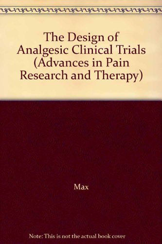 The Design of Analgesic Clinical Trials (Advances in Pain Research & Therapy) (9780881677362) by Max, Mitchell B.; Portenoy, Russell K.