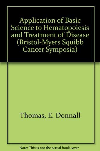 Application of Basic Science to Hematopoiesis and Treatment of Disease (Bristol-Myers Squibb Canc...