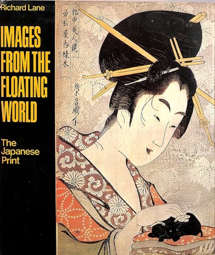 IMAGES FROM THE FLOATING WORLD: THE JAPANESE PRINT - Lane, Richard