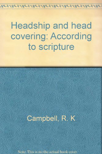 Headship and head covering: According to scripture (9780881721669) by Campbell, R. K