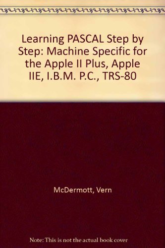 Imagen de archivo de Learning PASCAL Step by Step: Machine Specific for the Apple II Plus, Apple IIE, I.B.M. P.C., TRS-80 a la venta por Mispah books