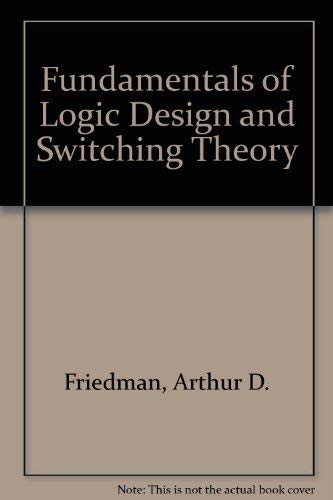 Fundamentals of Logic Design and Switching Theory (9780881750980) by Friedman, Arthur D.