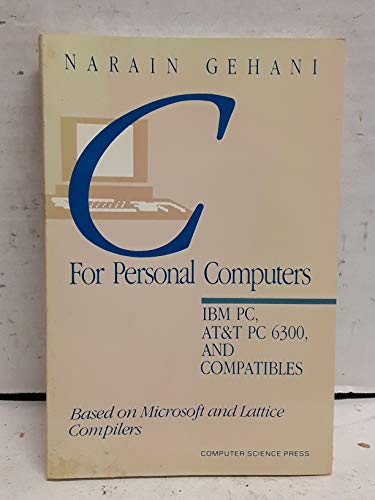 Imagen de archivo de C. for Personal Computers: I.B.M. P.C., A.T.& T. P.C.6300 and Compatibles, Based on Microsoft and Lattice Compilers a la venta por Newsboy Books