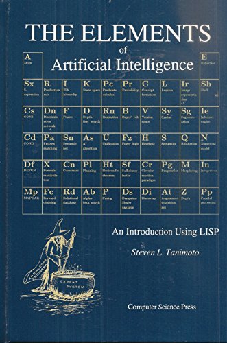 Imagen de archivo de The elements of artificial intelligence: An introduction using LISP (Principles of computer science series) a la venta por Front Cover Books