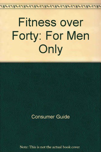 Fitness over Forty: For Men Only (9780881762198) by Consumer Guide