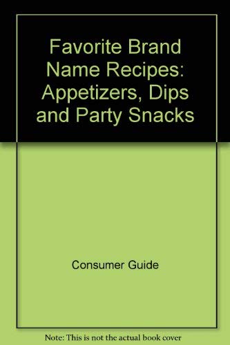 Favorite Brand Name Recipes: Appetizers, Dips and Party Snacks (9780881762358) by Consumer Guide