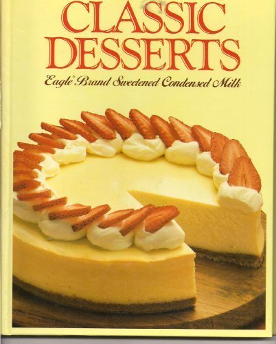9780881763539: Classic Desserts Eagle Brand Sweetened Condensed Milk