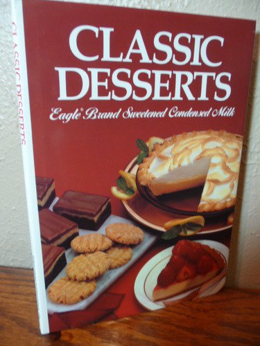 9780881765328: Classic Desserts : Eagle Brand Sweetened Condensed Milk