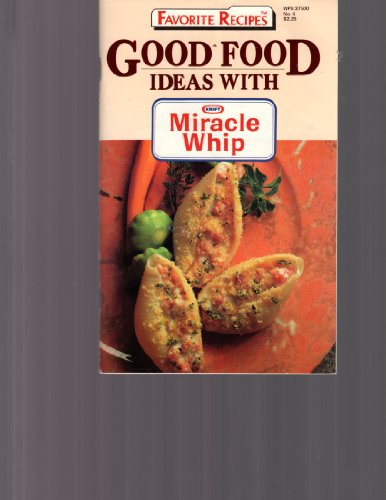Imagen de archivo de Good Food Ideas with Miracle Whip (Favorite Recipes) a la venta por SecondSale
