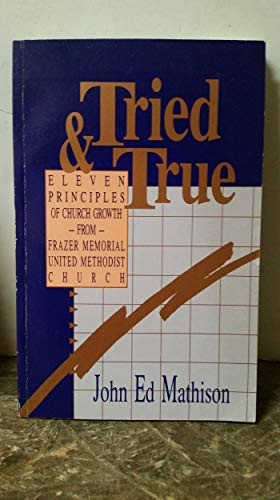 Imagen de archivo de Tried and True: Eleven Principles of Church Growth from Frazer Memorial United Methodist Church a la venta por SecondSale