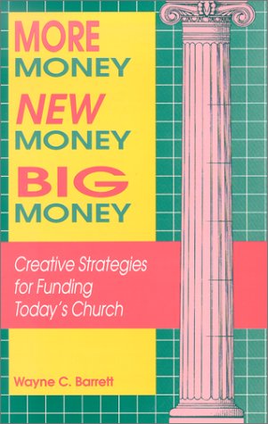 Imagen de archivo de More Money, New Money, Big Money: Creative Strategies for Funding Today's Church a la venta por Wonder Book