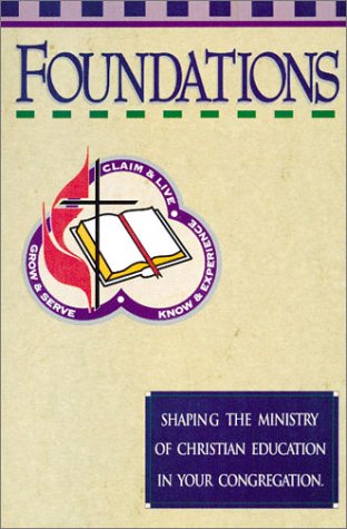 Imagen de archivo de Foundations: Shaping the Ministry of Christian Education in Your Congregation a la venta por Front Cover Books
