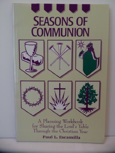 Imagen de archivo de Seasons of Communion: A Planning Workbook for Sharing the Lord's Table Through the Christian Year a la venta por HPB-Movies
