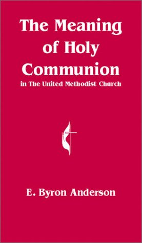 Beispielbild fr The Meaning of Holy Communion in The United Methodist Church zum Verkauf von Front Cover Books