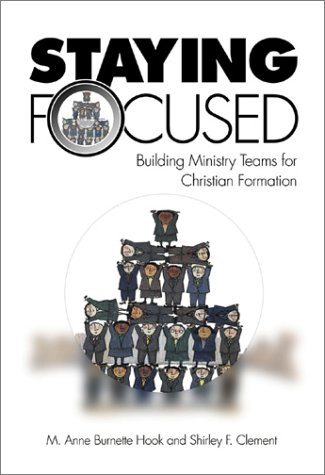 Stock image for Staying Focused: Building Ministry Teams for Christian Formation for sale by RiLaoghaire