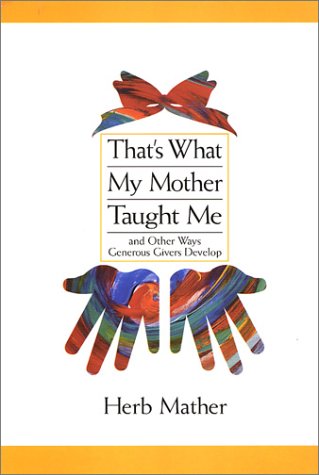 Beispielbild fr That's What My Mother Taught Me: And Other Ways Generous Givers Develop zum Verkauf von Wonder Book