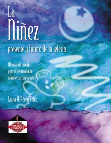9780881773408: La Ninez: Presente y Futuro de la Iglesia: Manual de Estudio Para el Desarrollo de Ministerios Con la Ninez (Spanish Edition)