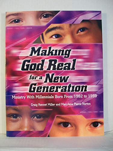 Stock image for Making God Real for a New Generation: Ministry With Millennials Born from 1982 to 1999 for sale by Wonder Book
