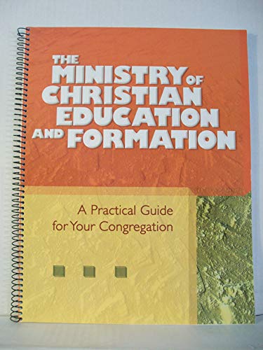 Stock image for The Ministry of Christian Education and Formation : A Practical Guide for Your Congregation for sale by Better World Books