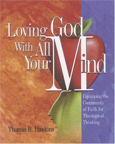 Stock image for Loving God with All Your Mind: Equipping the Community of Faith for Theological Thinking for sale by Gulf Coast Books