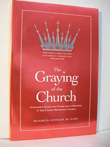 Beispielbild fr The Graying of the Church: A Leader's Guide for Older-adult Ministry in the United Methodist Church zum Verkauf von SecondSale