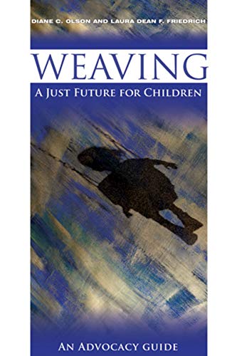 Stock image for Weaving a Just Future for Children: An Advocacy Guide for sale by Half Price Books Inc.