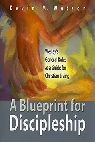 Stock image for A Blueprint for Discipleship: Wesley's General Rules as a Guide for Christian Living for sale by SecondSale