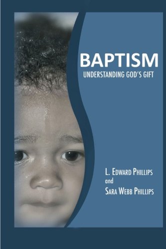 Baptism: Understanding God's Gift: Understanding God's Gift of Baptism (9780881775990) by Phillips, L. Edward; Phillips, Sara Webb